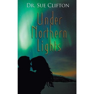 Under Northern Lights - (Daughters of Parrish Oaks) by  Clifton (Paperback) - 1 of 1