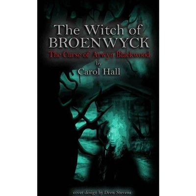 The Witch of Broenwyck - by  Carol Hall (Paperback)