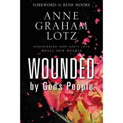 Wounded by God's People - by  Anne Graham Lotz (Hardcover)