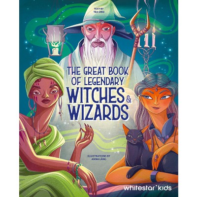 The Great Book of Legendary Witches & Wizards - by  Tea Orsi (Hardcover)