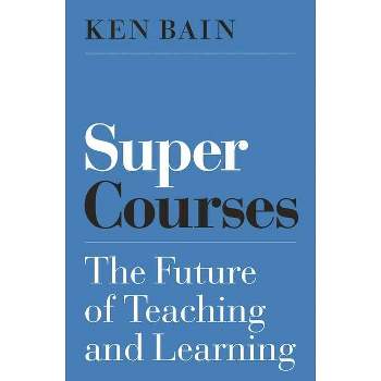 Super Courses - (Skills for Scholars) by Ken Bain