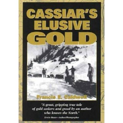 Cassiar's Elusive Gold - by  Francis Caldwell (Paperback)