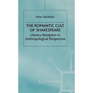 The Romantic Cult of Shakespeare - (Romanticism in Perspective: Texts, Cultures, Histories) by  P Davidhazi (Hardcover) - 1 of 1