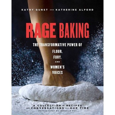 Rage Baking - by  Katherine Alford & Kathy Gunst (Hardcover)