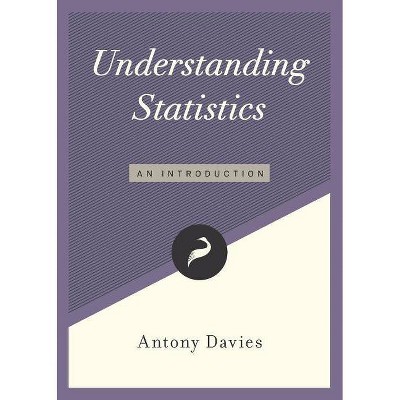 Understanding Statistics - (Libertarianism.Org Guides) by  Antony Davies (Paperback)