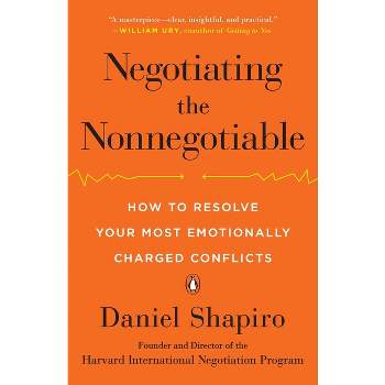 Negotiating the Nonnegotiable - by  Daniel Shapiro (Paperback)