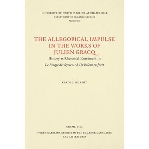 The Allegorical Impulse in the Works of Julien Gracq - (North Carolina Studies in the Romance Languages and Literatu) by  Carol J Murphy (Paperback) - 1 of 1
