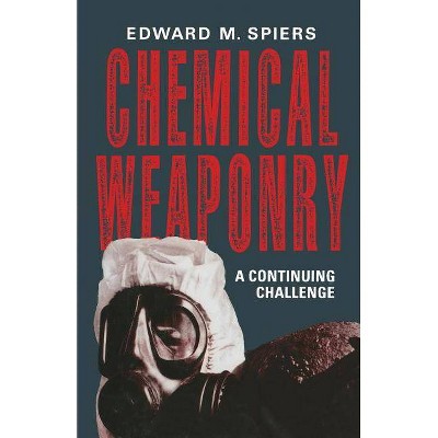 Chemical Weaponry - by  Edward M Spiers (Paperback)