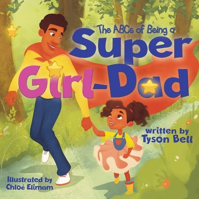 The ABCs of Being a Super Girl Dad - by  Tyson Bell (Paperback)