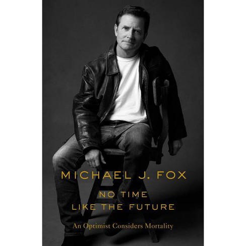 No Time Like The Future By Michael J Fox Hardcover Target