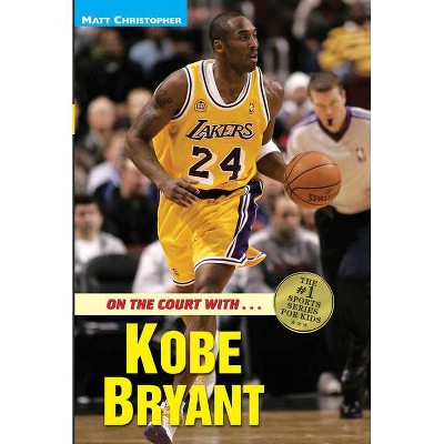 On the Court with Kobe Bryant - (Matt Christopher Sports Bio Bookshelf) by  Matt Christopher & Glenn Stout (Paperback)