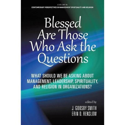 Blessed are Those Who Ask the Questions - (Contemporary Perspectives in Management Spirituality and Religion) by  J Goosby Smith & Erin D Renslow