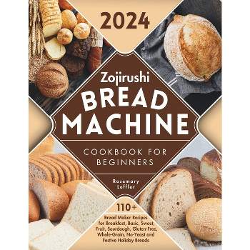 Zojirushi Bread Machine Cookbook for Beginners - by  Rosemary Leffler (Paperback)