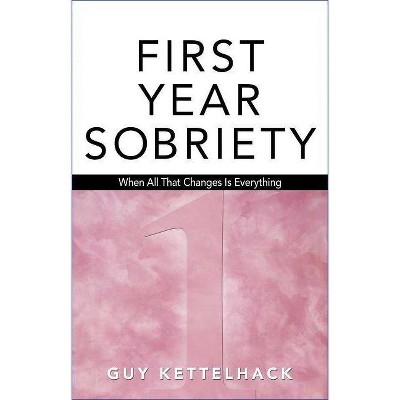 First Year Sobriety, 1 - by  Guy Kettelhack (Paperback)