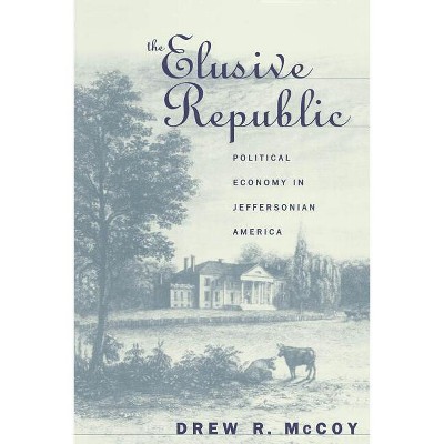 The Elusive Republic - (Published by the Omohundro Institute of Early American Histo) by  Drew R McCoy (Paperback)
