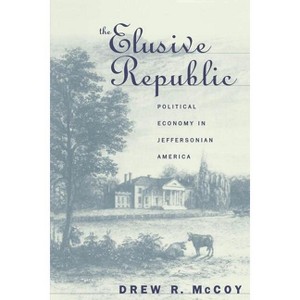 The Elusive Republic - (Published by the Omohundro Institute of Early American Histo) by  Drew R McCoy (Paperback) - 1 of 1