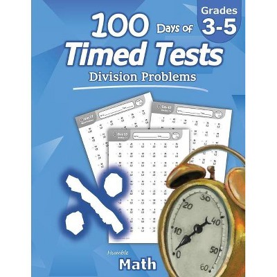 Humble Math - 100 Days of Timed Tests - (Paperback)