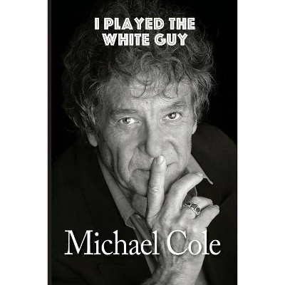 I Played the White Guy - by  Michael Cole (Paperback)