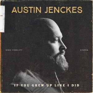 Austin Jenckes - If You Grew Up Like I Did - 1 of 1