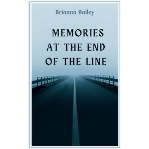 Memories at the End of the Line - by  Brianna Bailey (Paperback) - 1 of 1