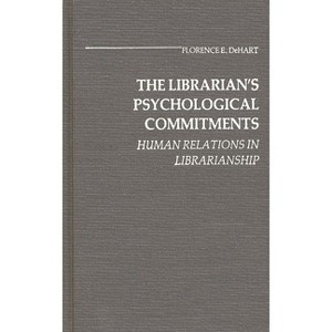 The Librarian's Psychological Commitments - (Contributions in Librarianship and Information Science) by  Florence E Dehart & Unknown (Hardcover) - 1 of 1