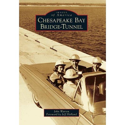 Chesapeake Bay Bridge-Tunnel - (Images of America) by  John Warren (Paperback)