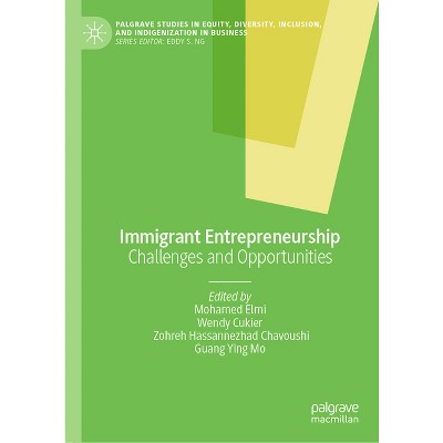 Immigrant Entrepreneurship - (Palgrave Studies in Equity, Diversity, Inclusion, and Indigenization in Business) (Hardcover)