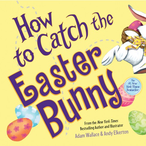 How To Catch The Easter Bunny (hardcover) (adam Wallace) : Target