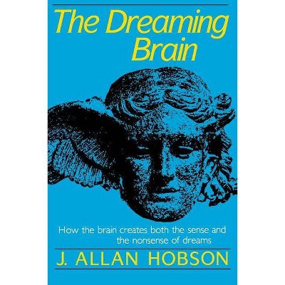 Dreaming Brain - by  J Allan Hobson (Paperback)