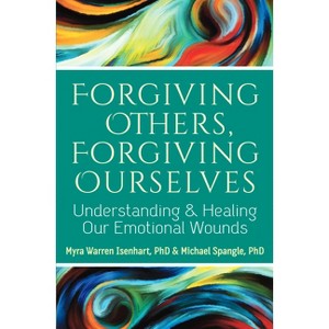 Forgiving Others, Forgiving Ourselves - by  Myra Warren Isenhart & Michael Spangle (Paperback) - 1 of 1