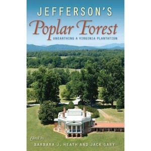 Jefferson's Poplar Forest - by  Barbara J Heath & Jack Gary (Paperback) - 1 of 1