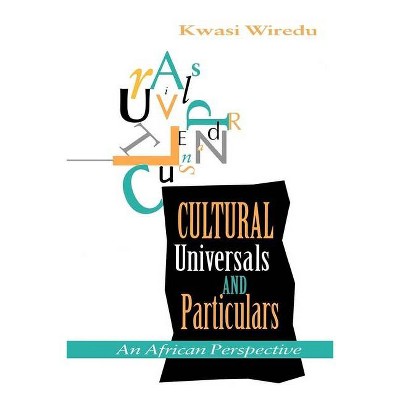 Cultural Universals and Particulars - (African Systems of Thought) by  Kwasi Wiredu (Paperback)