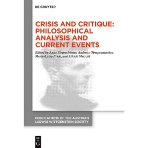 Crisis and Critique: Philosophical Analysis and Current Events - (Publications of the Austrian Ludwig Wittgenstein Society - N) (Paperback) - 1 of 1