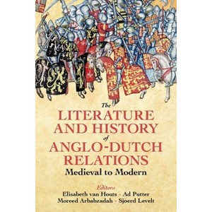 The Literature and History of Anglo-Dutch Relations, Medieval to Modern - (Proceedings of the British Academy) (Hardcover) - 1 of 1