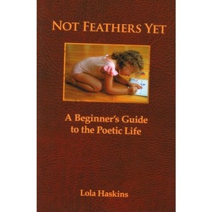 Not Feathers Yet - by  Lola Haskins (Paperback) - 1 of 1