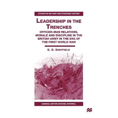 Leadership in the Trenches - (Studies in Military and Strategic History) by  G Sheffield (Hardcover)