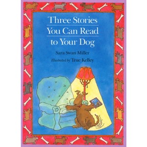 Three Stories You Can Read to Your Dog - by  Sara Swan Miller (Paperback) - 1 of 1