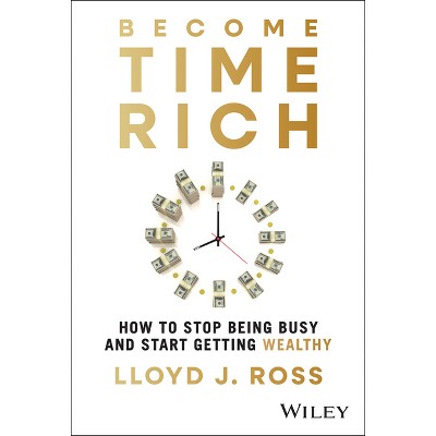 Become Time Rich - by  Lloyd J Ross (Hardcover)