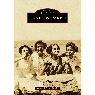 Cameron Parish - (Images of America) by  Andrew Edward Tingler (Paperback)