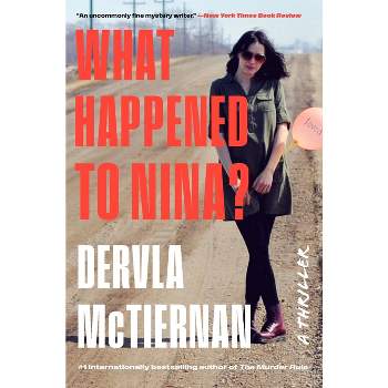 What Happened to Nina? - by  Dervla McTiernan (Hardcover)