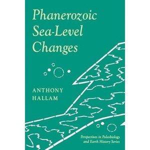 Phanerozoic Sea-Level Changes - (Critical Moments and Perspectives in Earth History and Paleo) by  Anthony Hallam (Paperback) - 1 of 1