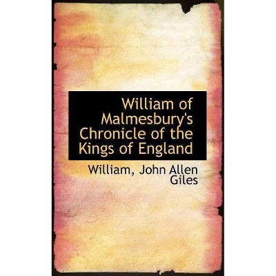 William of Malmesbury's Chronicle of the Kings of England - by  William John Allen Giles (Paperback)