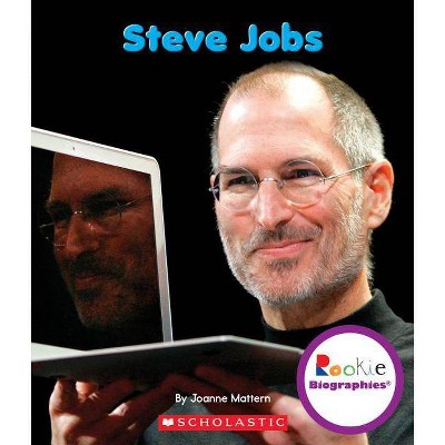 Steve Jobs (Rookie Biographies) - by  Joanne Mattern (Paperback)