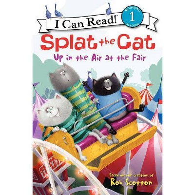 Splat the Cat: Up in the Air at the Fair - (I Can Read Level 1) by  Rob Scotton (Hardcover)