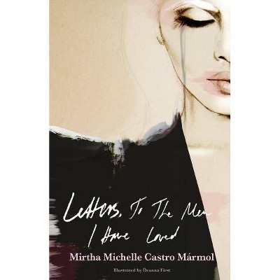 Letters, to the Men I Have Loved - by  Mirtha Michelle Castro Marmol (Paperback)