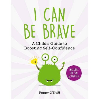 I Can Be Brave, 4 - (Child's Guide to Social and Emotional Learning) by  Poppy O'Neill (Paperback)