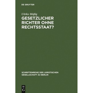 Gesetzlicher Richter ohne Rechtsstaat? - (Schriftenreihe der Juristischen Gesellschaft Zu Berlin) by  Ulrike Müßig (Hardcover) - 1 of 1