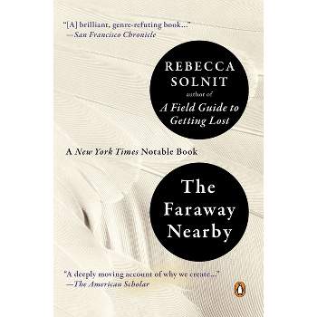 The Faraway Nearby - by  Rebecca Solnit (Paperback)