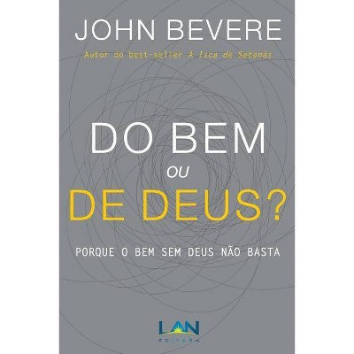 Do Bem ou De Deus? - by  John Bevere (Paperback)