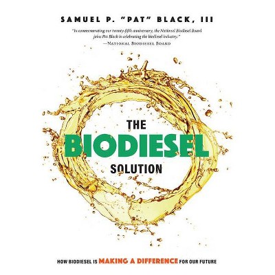 The Biodiesel Solution - by  Samuel P Pat Black (Paperback)